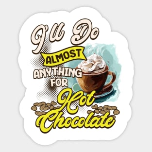 I'll Do Almost Anything For Hot Chocolate Sticker